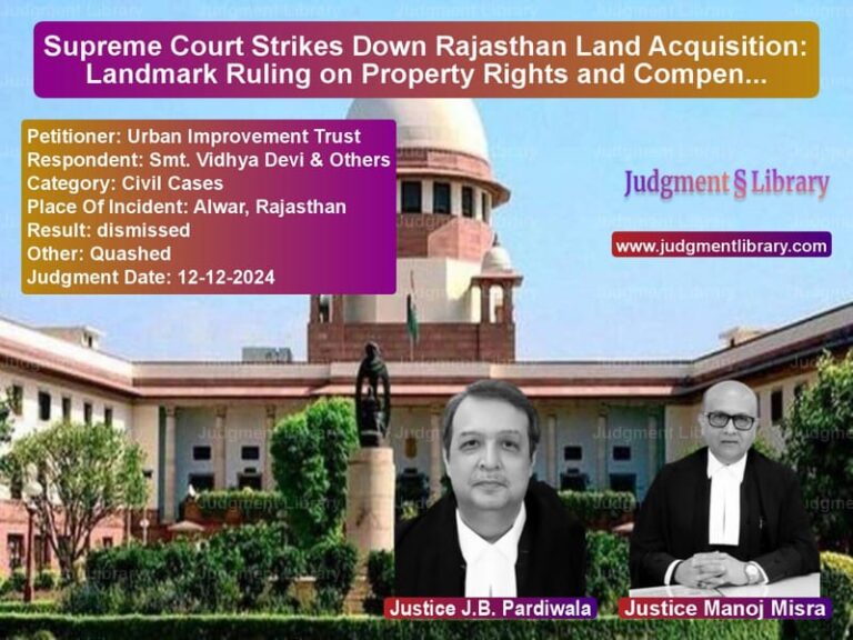 Supreme Court Strikes Down Rajasthan Land Acquisition: Landmark Ruling on Property Rights and Compensation image for SC Judgment dated 12-12-2024 in the case of Urban Improvement Trust vs Smt. Vidhya Devi & Others