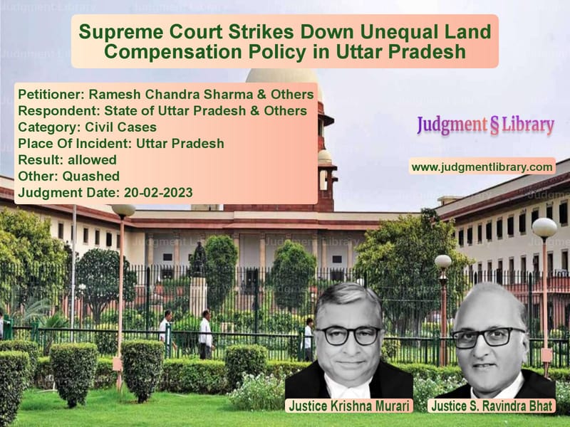Supreme Court Strikes Down Unequal Land Compensation Policy in Uttar Pradesh image for SC Judgment dated 20-02-2023 in the case of Ramesh Chandra Sharma & Others vs State of Uttar Pradesh & Other