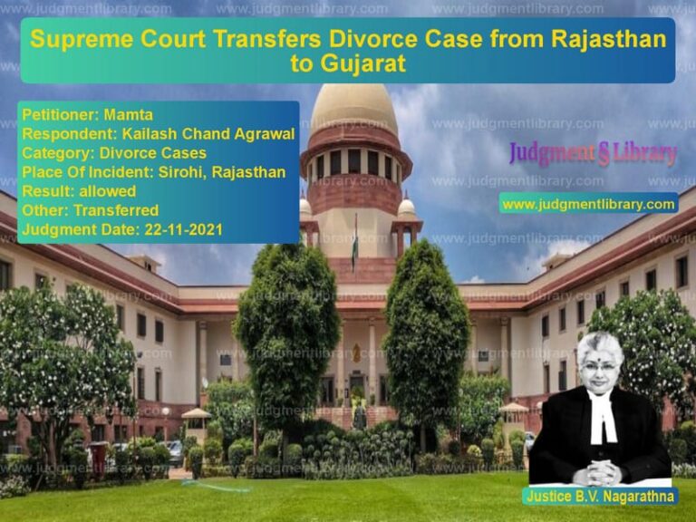Supreme Court Transfers Divorce Case from Rajasthan to Gujarat image for SC Judgment dated 22-11-2021 in the case of Mamta vs Kailash Chand Agrawal