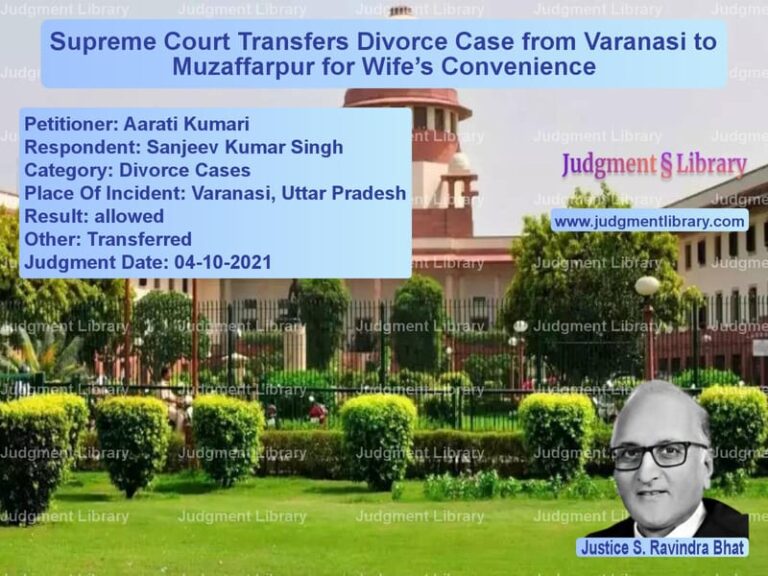 Supreme Court Transfers Divorce Case from Varanasi to Muzaffarpur for Wife’s Convenience image for SC Judgment dated 04-10-2021 in the case of Aarati Kumari vs Sanjeev Kumar Singh