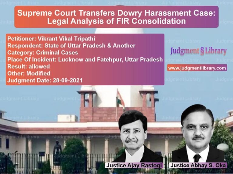 Supreme Court Transfers Dowry Harassment Case: Legal Analysis of FIR Consolidation image for SC Judgment dated 28-09-2021 in the case of Vikrant Vikal Tripathi vs State of Uttar Pradesh & Anoth