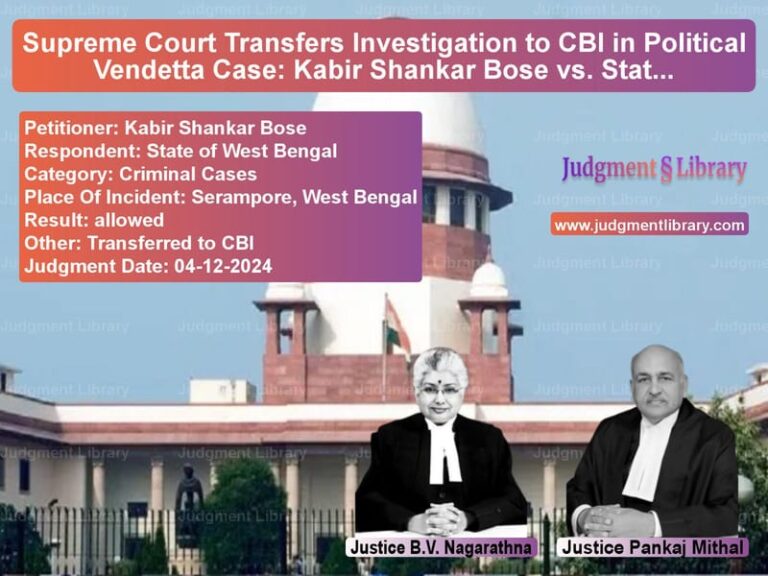 Supreme Court Transfers Investigation to CBI in Political Vendetta Case: Kabir Shankar Bose vs. State of West Bengal image for SC Judgment dated 04-12-2024 in the case of Kabir Shankar Bose vs State of West Bengal