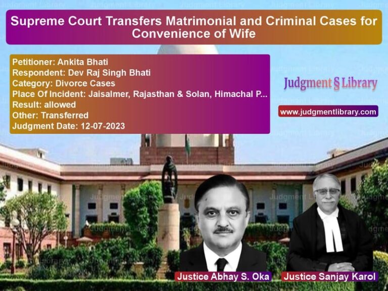 Supreme Court Transfers Matrimonial and Criminal Cases for Convenience of Wife image for SC Judgment dated 12-07-2023 in the case of Ankita Bhati vs Dev Raj Singh Bhati