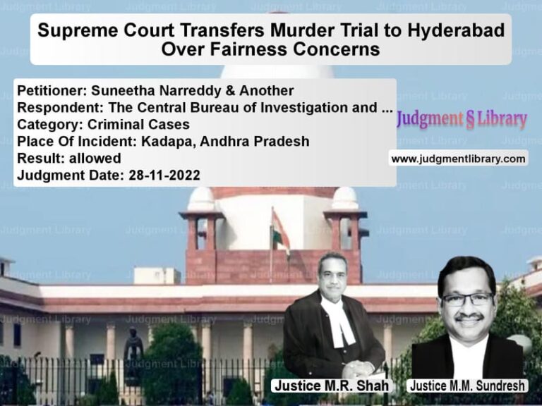 Supreme Court Transfers Murder Trial to Hyderabad Over Fairness Concerns image for SC Judgment dated 28-11-2022 in the case of Suneetha Narreddy & Another vs The Central Bureau of Investig