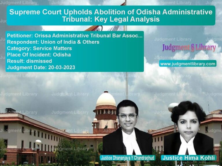 Supreme Court Upholds Abolition of Odisha Administrative Tribunal: Key Legal Analysis image for SC Judgment dated 20-03-2023 in the case of Orissa Administrative Tribunal vs Union of India & Others