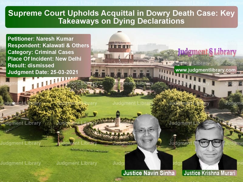 Supreme Court Upholds Acquittal in Dowry Death Case: Key Takeaways on Dying Declarations image for SC Judgment dated 25-03-2021 in the case of Naresh Kumar vs Kalawati & Others