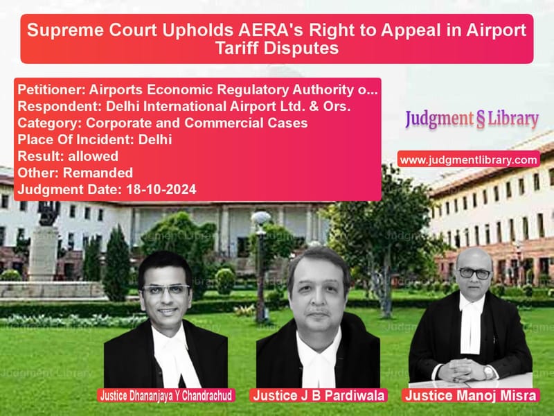 Supreme Court Upholds AERA's Right to Appeal in Airport Tariff Disputes image for SC Judgment dated 18-10-2024 in the case of Airports Economic Regulatory A vs Delhi International Airport Lt