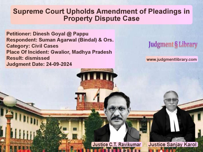Supreme Court Upholds Amendment of Pleadings in Property Dispute Case image for SC Judgment dated 24-09-2024 in the case of Dinesh Goyal @ Pappu vs Suman Agarwal (Bindal) & Ors.