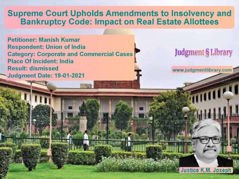 Supreme Court Upholds Amendments to Insolvency and Bankruptcy Code: Impact on Real Estate Allottees image for SC Judgment dated 19-01-2021 in the case of Manish Kumar vs Union of India