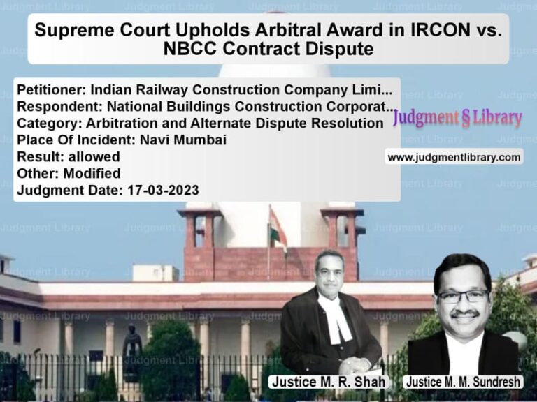 Supreme Court Upholds Arbitral Award in IRCON vs. NBCC Contract Dispute image for SC Judgment dated 17-03-2023 in the case of Indian Railway Construction Co vs National Buildings Constructio