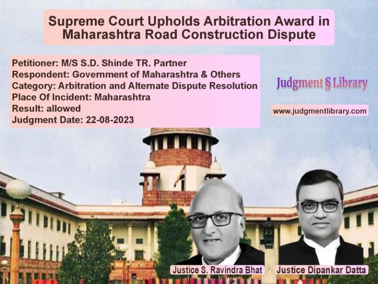 Supreme Court Upholds Arbitration Award in Maharashtra Road Construction Dispute image for SC Judgment dated 22-08-2023 in the case of M/S S.D. Shinde TR. Partner vs Government of Maharashtra & Ot