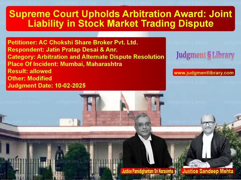 Supreme Court Upholds Arbitration Award: Joint Liability in Stock Market Trading Dispute image for SC Judgment dated 10-02-2025 in the case of AC Chokshi Share Broker Pvt. L vs Jatin Pratap Desai & Anr.