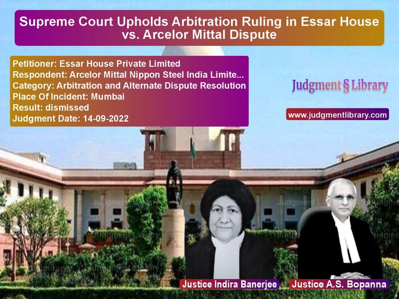 Supreme Court Upholds Arbitration Ruling in Essar House vs. Arcelor Mittal Dispute image for SC Judgment dated 14-09-2022 in the case of Essar House Private Limited vs Arcelor Mittal Nippon Steel In