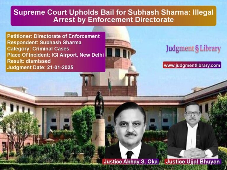 Supreme Court Upholds Bail for Subhash Sharma: Illegal Arrest by Enforcement Directorate image for SC Judgment dated 21-01-2025 in the case of Directorate of Enforcement vs Subhash Sharma