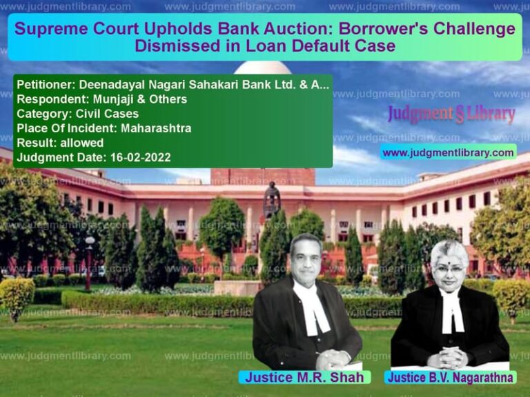 Supreme Court Upholds Bank Auction: Borrower's Challenge Dismissed in Loan Default Case image for SC Judgment dated 16-02-2022 in the case of Deenadayal Nagari Sahakari Ban vs Munjaji & Others