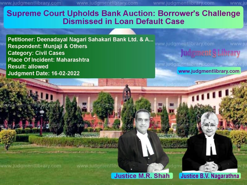 Supreme Court Upholds Bank Auction: Borrower's Challenge Dismissed in Loan Default Case image for SC Judgment dated 16-02-2022 in the case of Deenadayal Nagari Sahakari Ban vs Munjaji & Others