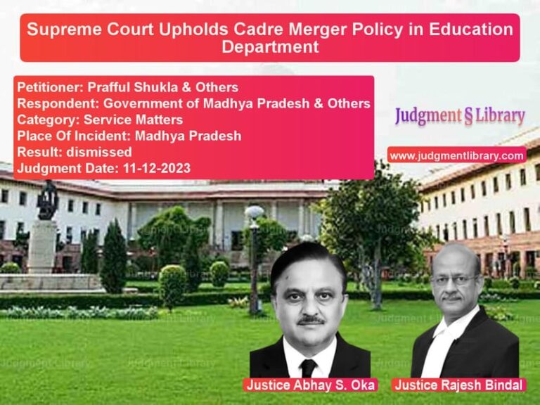 Supreme Court Upholds Cadre Merger Policy in Education Department image for SC Judgment dated 11-12-2023 in the case of Prafful Shukla & Others vs Government of Madhya Pradesh &