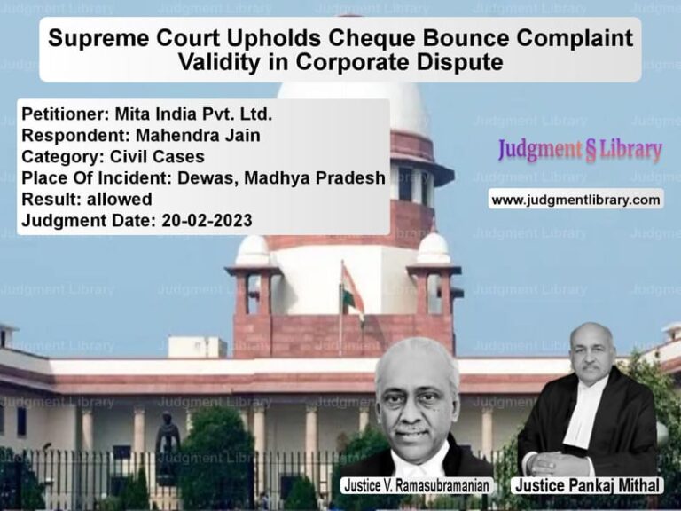 Supreme Court Upholds Cheque Bounce Complaint Validity in Corporate Dispute image for SC Judgment dated 20-02-2023 in the case of Mita India Pvt. Ltd. vs Mahendra Jain