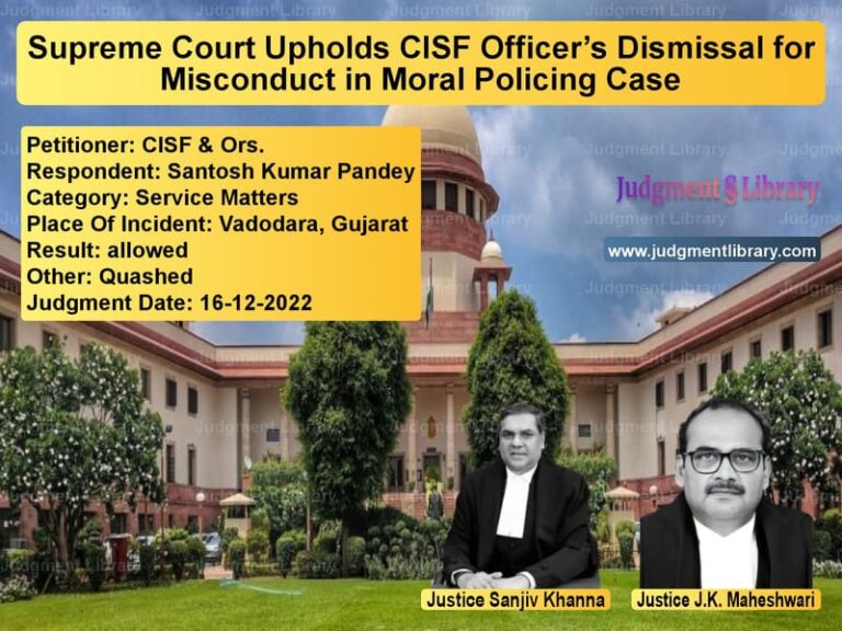 Supreme Court Upholds CISF Officer’s Dismissal for Misconduct in Moral Policing Case image for SC Judgment dated 16-12-2022 in the case of CISF & Ors. vs Santosh Kumar Pandey