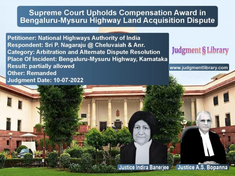 Supreme Court Upholds Compensation Award in Bengaluru-Mysuru Highway Land Acquisition Dispute image for SC Judgment dated 10-07-2022 in the case of National Highways Authority of vs Sri P. Nagaraju @ Cheluvaiah &