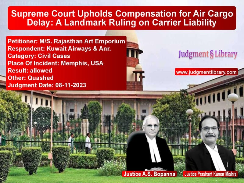 Supreme Court Upholds Compensation for Air Cargo Delay: A Landmark Ruling on Carrier Liability image for SC Judgment dated 08-11-2023 in the case of M/S. Rajasthan Art Emporium vs Kuwait Airways & Anr.
