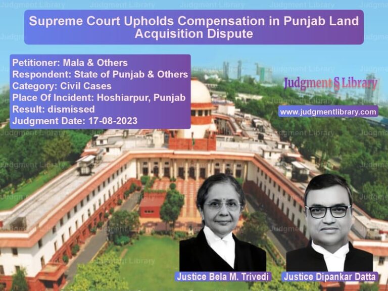 Supreme Court Upholds Compensation in Punjab Land Acquisition Dispute image for SC Judgment dated 17-08-2023 in the case of Mala & Others vs State of Punjab & Others
