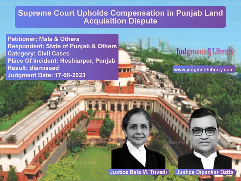 Supreme Court Upholds Compensation in Punjab Land Acquisition Dispute image for SC Judgment dated 17-08-2023 in the case of Mala & Others vs State of Punjab & Others