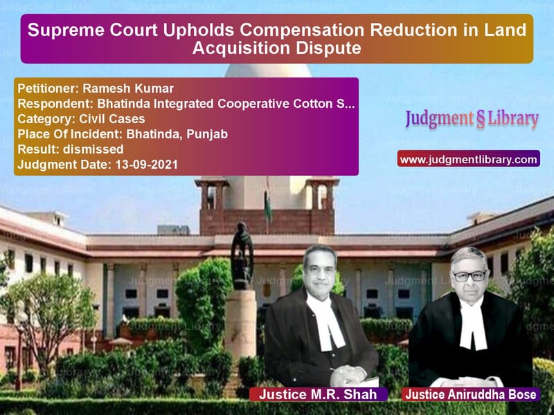 Supreme Court Upholds Compensation Reduction in Land Acquisition Dispute image for SC Judgment dated 13-09-2021 in the case of Ramesh Kumar vs Bhatinda Integrated Cooperativ
