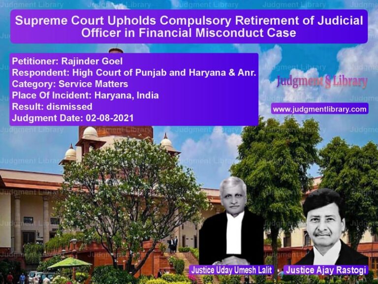 Supreme Court Upholds Compulsory Retirement of Judicial Officer in Financial Misconduct Case image for SC Judgment dated 02-08-2021 in the case of Rajinder Goel vs High Court of Punjab and Harya