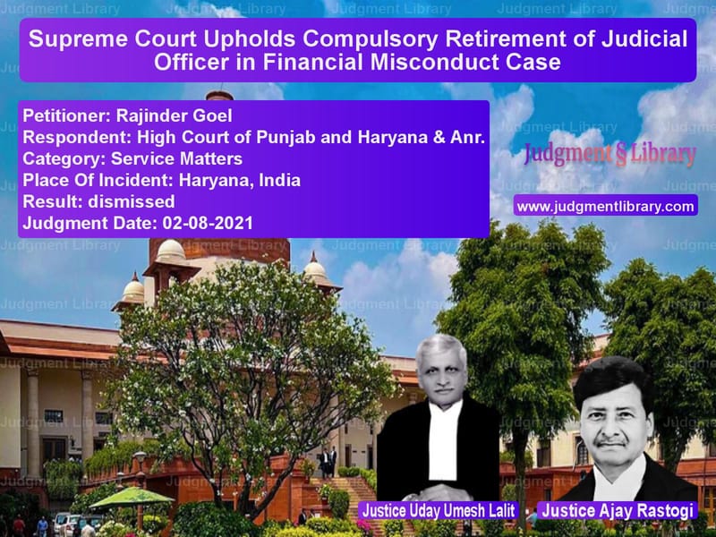 Supreme Court Upholds Compulsory Retirement of Judicial Officer in Financial Misconduct Case image for SC Judgment dated 02-08-2021 in the case of Rajinder Goel vs High Court of Punjab and Harya