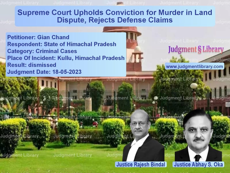 Supreme Court Upholds Conviction for Murder in Land Dispute, Rejects Defense Claims image for SC Judgment dated 18-05-2023 in the case of Gian Chand vs State of Himachal Pradesh