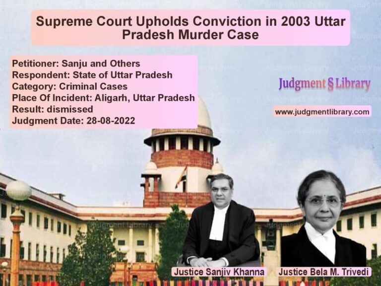 Supreme Court Upholds Conviction in 2003 Uttar Pradesh Murder Case image for SC Judgment dated 28-08-2022 in the case of Sanju and Others vs State of Uttar Pradesh