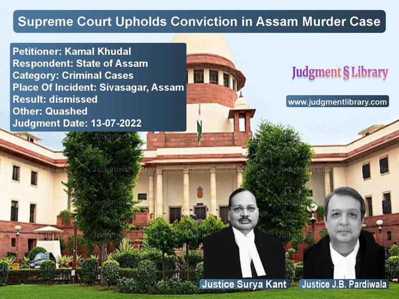 Supreme Court Upholds Conviction in Assam Murder Case image for SC Judgment dated 13-07-2022 in the case of Kamal Khudal vs State of Assam