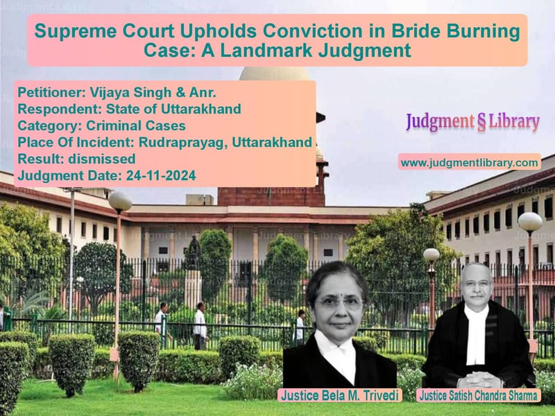 Supreme Court Upholds Conviction in Bride Burning Case: A Landmark Judgment image for SC Judgment dated 24-11-2024 in the case of Vijaya Singh & Anr. vs State of Uttarakhand