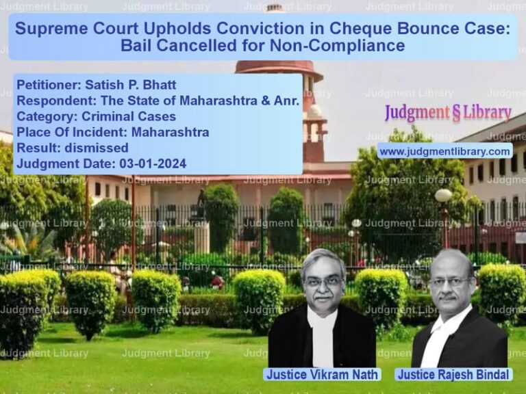 Supreme Court Upholds Conviction in Cheque Bounce Case: Bail Cancelled for Non-Compliance image for SC Judgment dated 03-01-2024 in the case of Satish P. Bhatt vs The State of Maharashtra & Anr