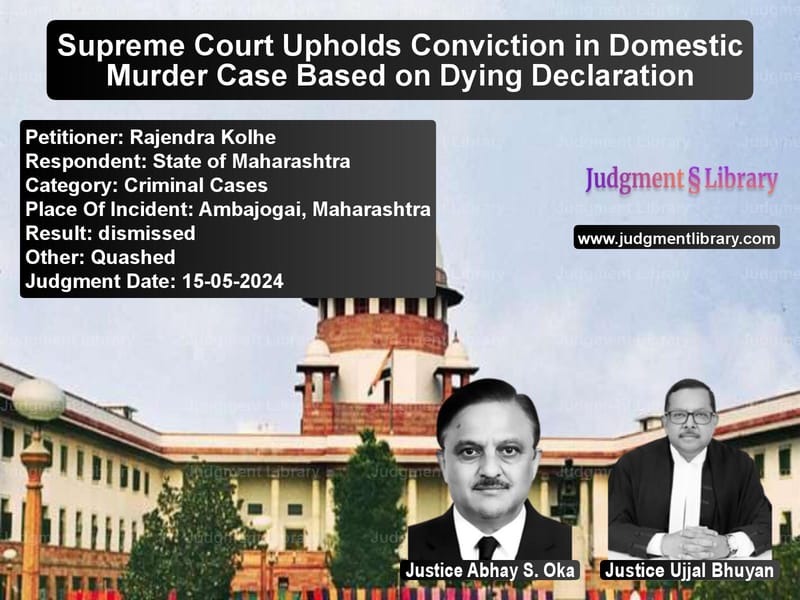 Supreme Court Upholds Conviction in Domestic Murder Case Based on Dying Declaration image for SC Judgment dated 15-05-2024 in the case of Rajendra Kolhe vs State of Maharashtra
