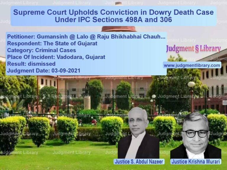 Supreme Court Upholds Conviction in Dowry Death Case Under IPC Sections 498A and 306 image for SC Judgment dated 03-09-2021 in the case of Gumansinh @ Lalo @ Raju Bhikha vs The State of Gujarat