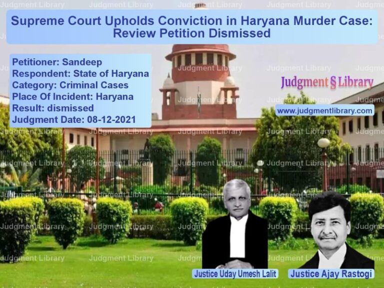 Supreme Court Upholds Conviction in Haryana Murder Case: Review Petition Dismissed image for SC Judgment dated 08-12-2021 in the case of Sandeep vs State of Haryana