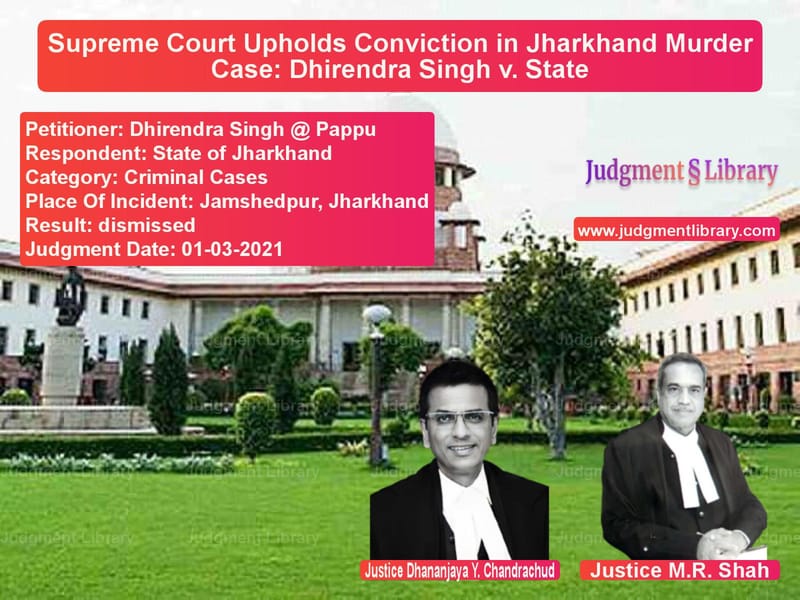 Supreme Court Upholds Conviction in Jharkhand Murder Case: Dhirendra Singh v. State image for SC Judgment dated 01-03-2021 in the case of Dhirendra Singh @ Pappu vs State of Jharkhand