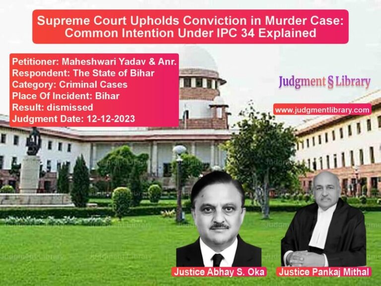 Supreme Court Upholds Conviction in Murder Case: Common Intention Under IPC 34 Explained image for SC Judgment dated 12-12-2023 in the case of Maheshwari Yadav & Anr. vs The State of Bihar