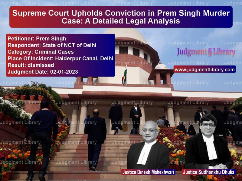 Supreme Court Upholds Conviction in Prem Singh Murder Case: A Detailed Legal Analysis image for SC Judgment dated 02-01-2023 in the case of Prem Singh vs State of NCT of Delhi