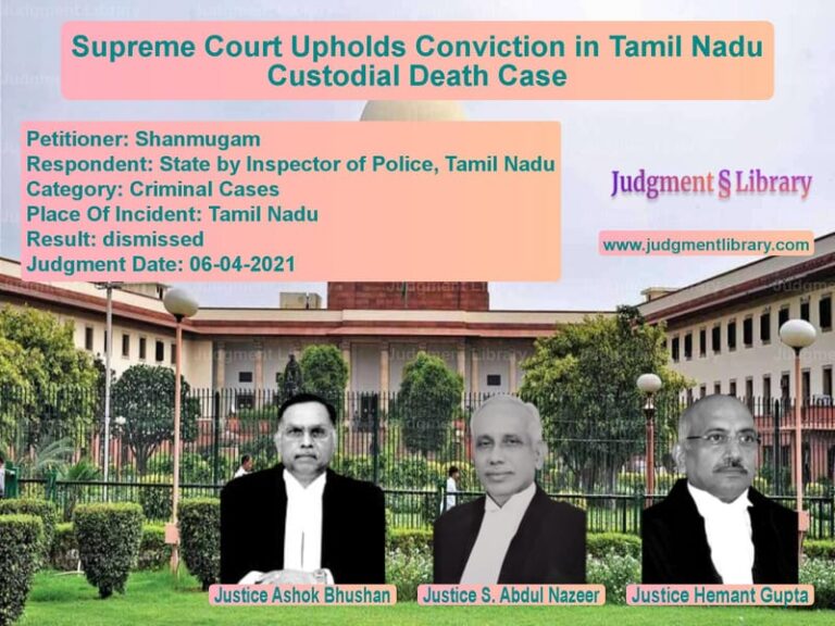 Supreme Court Upholds Conviction in Tamil Nadu Custodial Death Case image for SC Judgment dated 06-04-2021 in the case of Shanmugam vs State by Inspector of Police,
