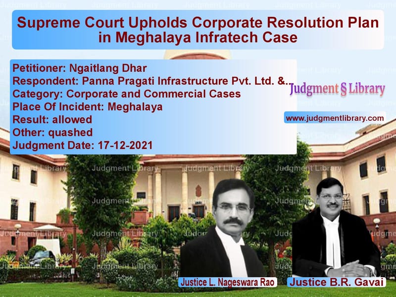 Supreme Court Upholds Corporate Resolution Plan in Meghalaya Infratech Case image for SC Judgment dated 17-12-2021 in the case of Ngaitlang Dhar vs Panna Pragati Infrastructure P