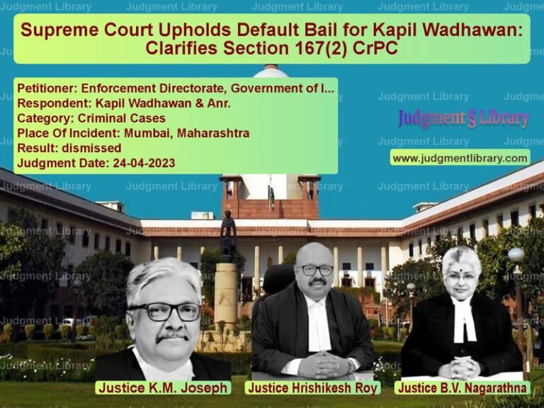 Supreme Court Upholds Default Bail for Kapil Wadhawan: Clarifies Section 167(2) CrPC image for SC Judgment dated 24-04-2023 in the case of Enforcement Directorate, Gover vs Kapil Wadhawan & Anr.