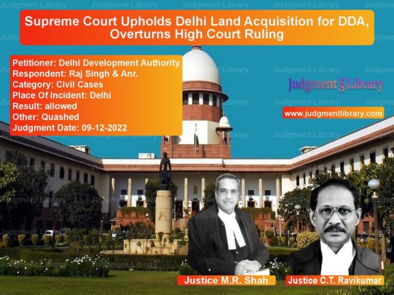 Supreme Court Upholds Delhi Land Acquisition for DDA, Overturns High Court Ruling image for SC Judgment dated 09-12-2022 in the case of Delhi Development Authority vs Raj Singh & Anr.
