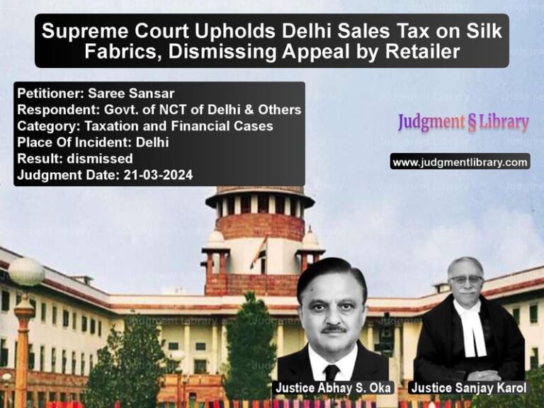 Supreme Court Upholds Delhi Sales Tax on Silk Fabrics, Dismissing Appeal by Retailer image for SC Judgment dated 21-03-2024 in the case of Saree Sansar vs Govt. of NCT of Delhi & Others