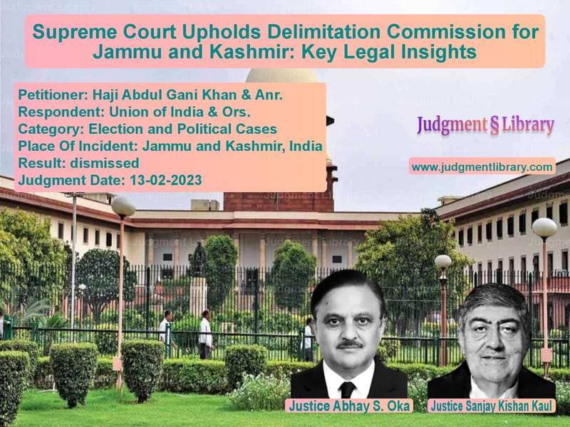 Supreme Court Upholds Delimitation Commission for Jammu and Kashmir: Key Legal Insights image for SC Judgment dated 13-02-2023 in the case of Haji Abdul Gani Khan & Anr. vs Union of India & Ors.