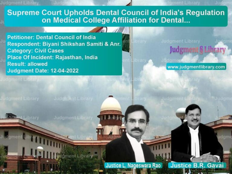 Supreme Court Upholds Dental Council of India's Regulation on Medical College Affiliation for Dental Colleges image for SC Judgment dated 12-04-2022 in the case of Dental Council of India vs Biyani Shikshan Samiti & Anr.