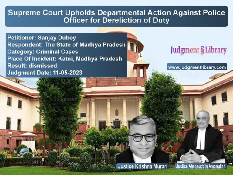 Supreme Court Upholds Departmental Action Against Police Officer for Dereliction of Duty image for SC Judgment dated 11-05-2023 in the case of Sanjay Dubey vs The State of Madhya Pradesh