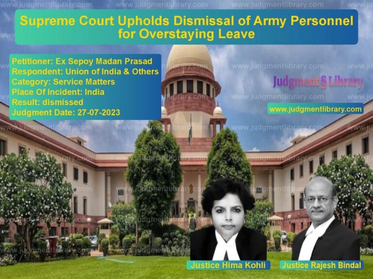 Supreme Court Upholds Dismissal of Army Personnel for Overstaying Leave image for SC Judgment dated 27-07-2023 in the case of Ex Sepoy Madan Prasad vs Union of India & Others